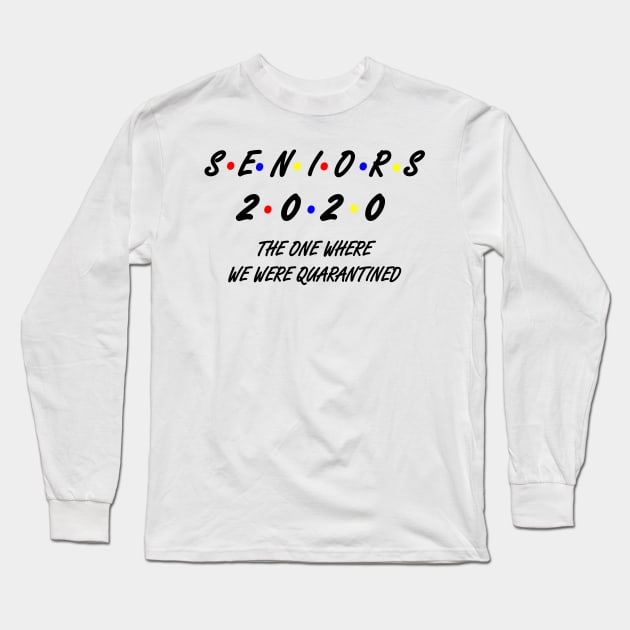 Seniors The One Where They Get Quarantined Long Sleeve T-Shirt by SuMrl1996